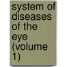 System Of Diseases Of The Eye (Volume 1) by John Norris