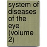 System Of Diseases Of The Eye (Volume 2) door William Fisher Norris