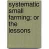 Systematic Small Farming; Or The Lessons door Robert Scott Burn