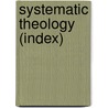 Systematic Theology (Index) door Charles Hodge