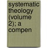 Systematic Theology (Volume 2); A Compen by Augustus Hopkins Strong