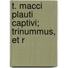 T. Macci Plauti Captivi; Trinummus, Et R door Titus Maccius Plautus
