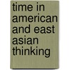 Time In American And East Asian Thinking door Birgit Capelle