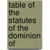 Table Of The Statutes Of The Dominion Of door Richard John Wicksteed