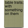 Table Traits; With Something On Them door Dr. Doran