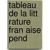 Tableau De La Litt Rature Fran Aise Pend door Amable-Guillaume-Prosper Brugi Barante