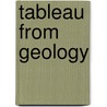 Tableau From Geology by Matthew Brydie