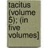 Tacitus (Volume 5); (In Five Volumes]