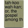 Tah-Koo Wah-Kan; Or, The Gospel Among Th door Stephen Return Riggs