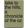 Take To The Hills; A Chronicle Of The Oz door Marguerite Lyon