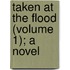 Taken At The Flood (Volume 1); A Novel
