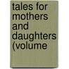 Tales For Mothers And Daughters (Volume door Miss Woodland