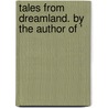 Tales From Dreamland. By The Author Of ' by Horace Elisha Scudder