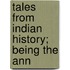 Tales From Indian History; Being The Ann