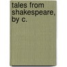 Tales From Shakespeare, By C. by Charles Lamb