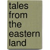 Tales From The Eastern Land by Eastern romance