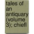 Tales Of An Antiquary (Volume 3); Chiefl