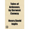 Tales Of Ardennes, By Derwent Conway door Henry David Inglis