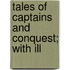Tales Of Captains And Conquest; With Ill
