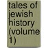 Tales Of Jewish History (Volume 1)