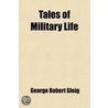 Tales Of Military Life door George Robert Gleig