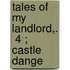 Tales Of My Landlord,.  4 ; Castle Dange