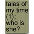 Tales Of My Time (1); Who Is She?