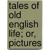 Tales Of Old English Life; Or, Pictures door William Francis Collier