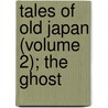 Tales Of Old Japan (Volume 2); The Ghost by Algernon Bertram Freeman Redesdale