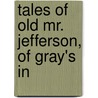Tales Of Old Mr. Jefferson, Of Gray's In door Mr. Jefferson