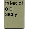 Tales Of Old Sicily door Alexander Nelson Hood