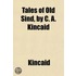 Tales Of Old Sind, By C. A. Kincaid