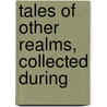 Tales Of Other Realms, Collected During door Tales