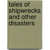 Tales Of Shipwrecks And Other Disasters by Thomas Bingley