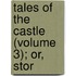 Tales Of The Castle (Volume 3); Or, Stor