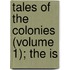 Tales Of The Colonies (Volume 1); The Is