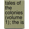 Tales Of The Colonies (Volume 1); The Is door John Howison