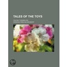 Tales Of The Toys; Told By Themselves door Frances Freeling Broderip