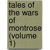 Tales Of The Wars Of Montrose (Volume 1) door Professor James Hogg