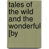Tales Of The Wild And The Wonderful [By by George Henry Borrow