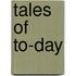 Tales Of To-Day