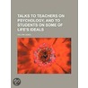 Talks To Teachers On Psychology, And To by Williams James