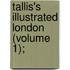 Tallis's Illustrated London (Volume 1);