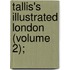Tallis's Illustrated London (Volume 2);