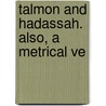 Talmon And Hadassah. Also, A Metrical Ve door Henry Spencer Slight