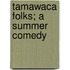 Tamawaca Folks; A Summer Comedy