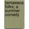 Tamawaca Folks; A Summer Comedy door Steven K. Baum