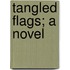 Tangled Flags; A Novel