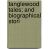 Tanglewood Tales; And Biographical Stori by Nathaniel Hawthorne