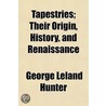 Tapestries; Their Origin, History, And R door George Leland Hunter